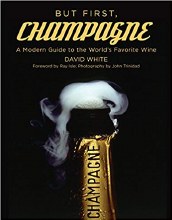 But First, Champagne: A Modern Guide to the Worlds Favorite Wine